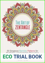 The Art of Zentangle 50 Gorgeous Mandala Patterns for Meditation and Complete Relaxation