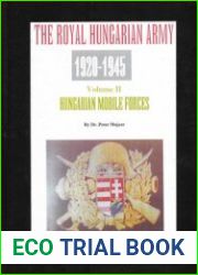 The Royal Hungarian Army 1920-1945 Volume II Hungarian Mobile Forces