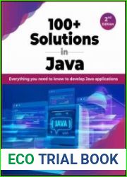 100+ Solutions in Java Everything you need to know to develop Java applications, 2nd Edition