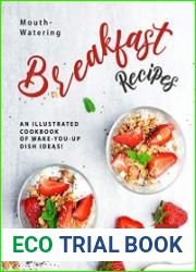 Mouth-Watering Breakfast Recipes An Illustrated Cookbook of Wake-You-Up Dish Ideas!