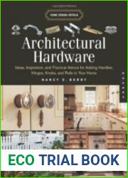 Architectural Hardware Ideas, Inspiration, and Practical Advice for Adding Handles, Hinges, Knobs, and Pulls to Your Home