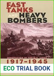 Fast Tanks and Heavy Bombers Innovation in the U.S. Army, 1917-1945