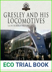 Gresley and His Locomotives L & N E R Design History
