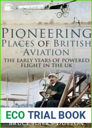 Pioneering Places of British Aviation The Early Years of Powered Flight in the UK