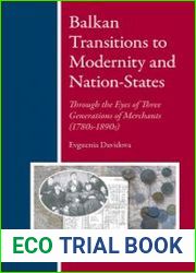 Balkan Transitions to Modernity and Nation-States. Through the Eyes of Three Generations of Merchants (1780s-1890s)