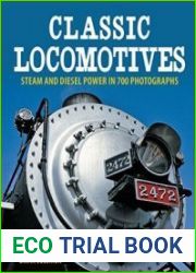 Classic Locomotives Steam and Diesel Power in 700 Photographs
