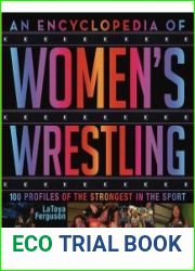 An Encyclopedia of Women|s Wrestling 100 Profiles of the Strongest in the Sport