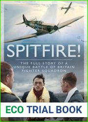 Spitfire! The Full Story of a Unique Battle of Britain Fighter Squadron