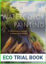 Watercolor Painting A Comprehensive Approach to Mastering the Medium