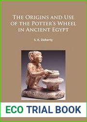 The Origins and Use of the Potter’s Wheel in Ancient Egypt (Archaeopress Egyptology)