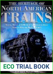 The Heritage of North American Trains Steam, Diesel and Electric Locomotives from Pioneer Days to Modern Times
