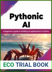 Pythonic AI A beginner|s guide to building AI applications in Python