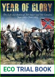 Year of Glory The Life and Battles of Jeb Stuart and His Cavalry, June 1862–June 1863