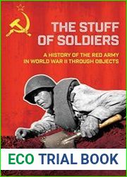 The Stuff of Soldiers A History of the Red Army in World War II through Objects