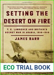 Setting the Desert on Fire T. E. Lawrence and Britain|s Secret War in Arabia, 1916-1918