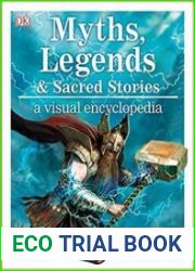 Myths, Legends, and Sacred Stories A Visual Encyclopedia