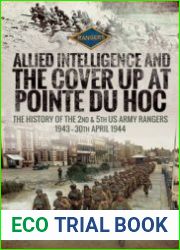Allied Intelligence and the Cover Up at Pointe Du Hoc The History of the 2nd & 5th US Army Rangers, 1943 – 30th April 1944