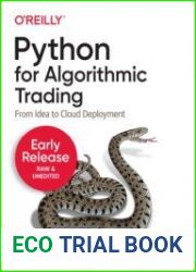 Python for Algorithmic Trading From Idea to Cloud Deployment (Third Early Release)