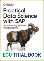 Practical Data Science with SAP Machine Learning Techniques for Enterprise Data, First Edition