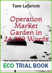 Operation Market Garden in 24.389 Words The Concise History of the Biggest Gamble of World War Two