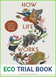 How Life Works A User|s Guide to the New Biology (UK Edition)