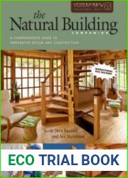 The Natural Building Companion A Comprehensive Guide to Integrative Design and Construction