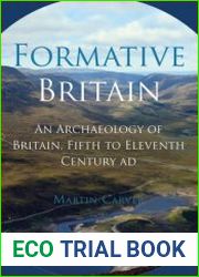 Formative Britain An Archaeology of Britain, Fifth to Eleventh Century AD