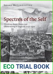 Spectres of the Self. Thinking about Ghosts and Ghost-Seeing in England, 1750–1920