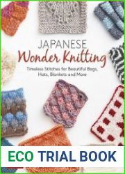 Japanese Wonder Knitting Timeless Stitches for Beautiful Hats, Bags, Blankets and More