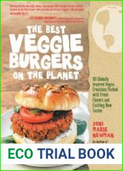 The Best Veggie Burgers on the Planet 101 Globally Inspired Vegan Creations Packed with Fresh Flavors and Exciting New Tastes