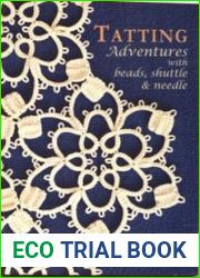 Tatting Adventures with Beads, Shuttle and Needle