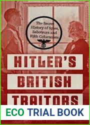 Hitler’s British Traitors The Secret History of Spies, Saboteurs and Fifth Columnists