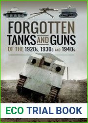 Forgotten Tanks and Guns of the 1920s, 1930s and 1940s