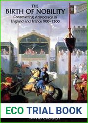 The Birth of Nobility Constructing Aristocracy in England and France, 900-1300