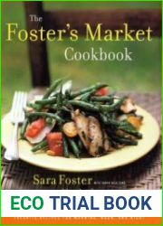 The Foster|s Market Cookbook Favorite Recipes for Morning, Noon, and Night