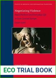 Negotiating Violence Papal Pardons and Everyday Life in East Central Europe, 1450-1550