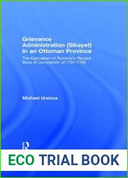 Grievance Administration (Sikayet) in an Ottoman Province The Kaymakam of Rumelia|s |Record Book of Complaints| of 1781-1783