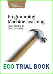 Programming Machine Learning From Coding to Deep Learning