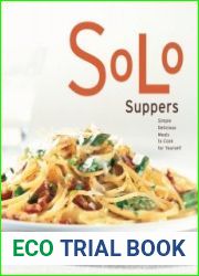 Solo Suppers Simple Delicious Meals to Cook for Yourself