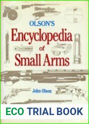 Olson|s Encyclopedia of Small Arms