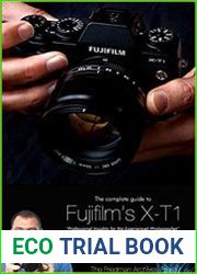The Complete Guide to Fujifilm|s X-T1 Camera