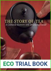 The Story of Tea A Cultural History and Drinking Guide