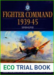 Fighter Command 1939-45 From the Battle of Britain to the Fall of Berlin