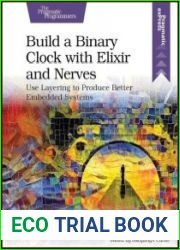 Build a Binary Clock with Elixir and Nerves Use Layering to Produce Better Embedded Systems