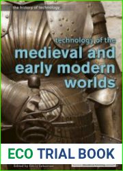 Technology of the Medieval and Early Modern Worlds (History of Technology)
