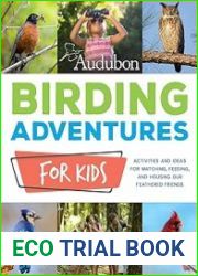 Audubon Birding Adventures for Kids Activities and Ideas for Watching, Feeding, and Housing Our Feathered Friends