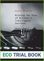 Secret History Writing the Rise of Britain|s Intelligence Services