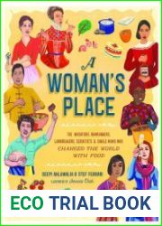 A Woman|s Place The Inventors, Rumrunners, Lawbreakers, Scientists, and Single Moms Who Changed the World with Food