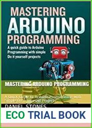 Mastering Arduino Programming A Quick Guide to Arduino Programming with Simple Do it yourself Projects