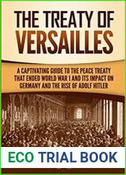 The Treaty of Versailles A Captivating Guide to the Peace Treaty That Ended World War 1 and Its Impact on Germany and the Rise of Adolf Hitler
